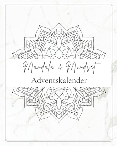 Mandala Adventskalender für Erwachsene: 24 Tage Achtsamkeit & Entspannung: Ausmalbuch mit inspirierenden Sprüchen für Stressabbau, innere Ruhe und kreative Auszeiten in der Vorweihnachtszeit
