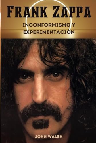 Frank Zappa: Inconformismo y experimentación