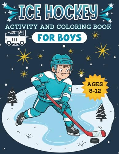 Ice Hockey Activity & Coloring Book for Boys, Ages 8-12: Includes Mazes, Word Searches, Playbook, Journal Pages AND MORE!