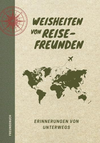 Weisheiten von Reisefreunden | das Freundebuch für Reisende (mit Ausfüllseiten in englischer Sprache): Das etwas andere Reisetagebuch für Weltenbummler