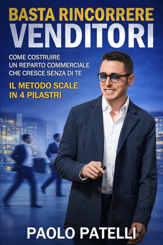 Basta Rincorrere Venditori: Come costruire un reparto commerciale che cresce senza di te