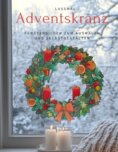 Adventskranz Mal- und Bastel-Buch: Fensterbilder zum Ausmalen und Selbstgestalten
