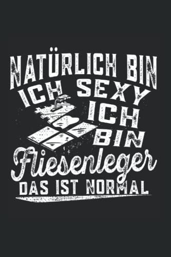 Natürlich bin ich sexy ich bin Fliesenleger das ist normal: Fliesenleger Notizbuch super Notizblock für Bodenleger Fliesenlegermeister und ... Skizzenbuch und Aufzeichnungen als Geschenk