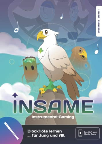 Insame - Blockflöte lernen mit Spaß! Band 1: Die neue Blockflötenschule die wirklich motiviert!: Mit interaktivem Mobilegame, das dir beim Üben hilft! ... Das Buch zum Mobilegame)