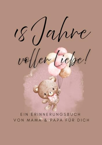18 Jahre voller Liebe – Ein Erinnerungsbuch von Mama & Papa für dich (Mädchen Edition)