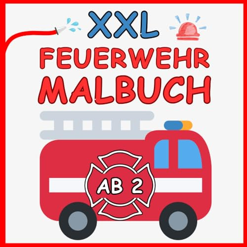 XXL Feuerwehr Malbuch ab 2 Jahren: Ausmalbuch Kinder - Perfektes Geschenk für Kind 2 Jahre - geliebtes Feuerwehrautos - Geschenk 2 Jahre Junge - mit ... Kreativität und viel Platz fürs erste Malen