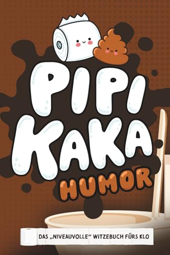 Pipi Kaka Humor - Das Witzebuch fürs Klo: Das Klobuch für das Gästeklo, mit WC Witze, Klo Quiz, unnützem Wissen für deine Gäste