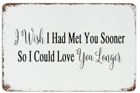 Metallschilder mit Aufschrift I Wish I Had Met You Sooner So I Could Love You Longer, modisch, schick, für den Außenbereich, dekorative Gartenschilder mit Spruch-Zitaten, Wanddekoration,