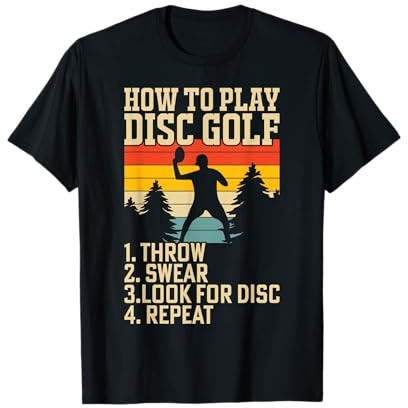How To Play Disc Golf Throw Swear Look For Disc Repeat T-Shirt