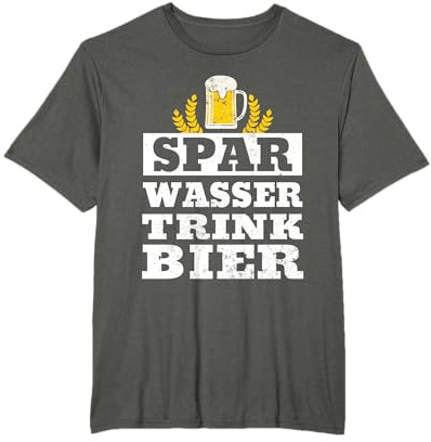 Spar Wasser Trink Bier | Biergarten Alkohol Party Bier T-Shirt
