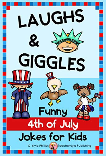 4th of July Jokes for Kids: Independence Day Laughs and Giggles! (Seasonal Joke Books Book 20)