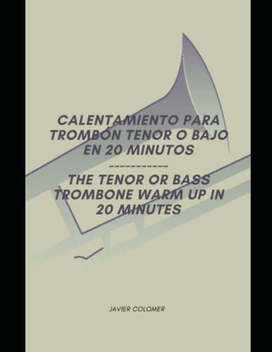 The Tenor or Bass Trombone Warm Up in 20 Minutes: Calentamiento para Trombón Tenor o Bajo en 20 minutos