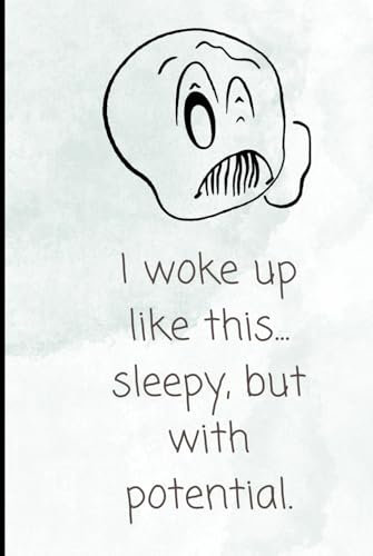 I woke up like this—sleepy, but with potential.: Navigating Life One Yawn at a Time