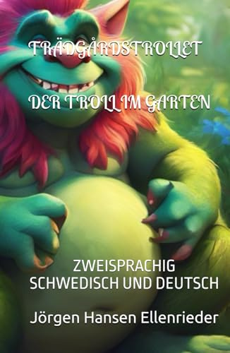 TRÄDGÅRDSTROLLET - DER TROLL IM GARTEN: ZWEISPRACHIG IN SCHWEDISCH UND DEUTSCH (SCHWEDISCH LERNEN, Band 14)