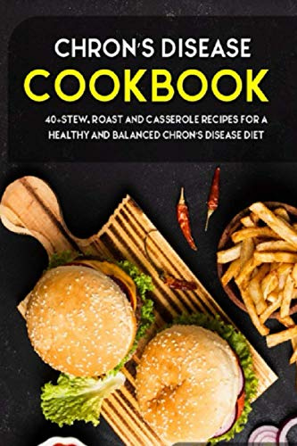 CHRON'S DISEASE COOKBOOK: 40+Stew, Roast and Casserole recipes for a healthy and balanced Chron’s Disease diet