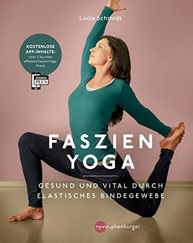 Faszien Yoga: Gesund und vital durch ein elastisches Bindegewebe