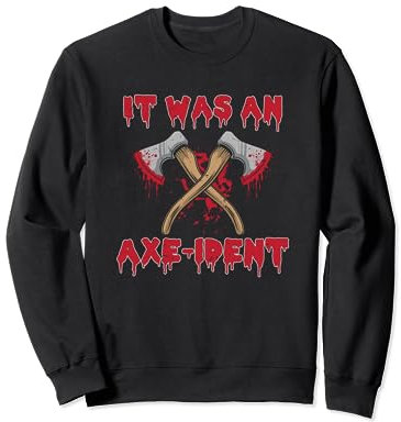 It Was An Axe-ident Wood Chopping Axe Wood Axe Throwing Forest Sweatshirt
