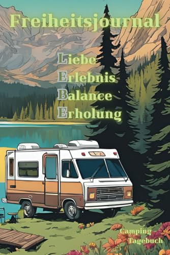 Freiheitsjournal: Dein ultimatives Wohnmobil & Camping Tagebuch – Reisetagebuch, Erinnerungsalbum & Abenteuer-Logbuch für Camper (Roadtrip, Vanlife, Outdoor)