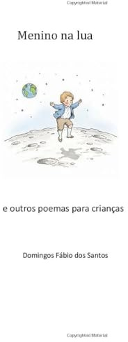 Menino na lua: poemas para crianças (Poemas para poetas de amanhã.)