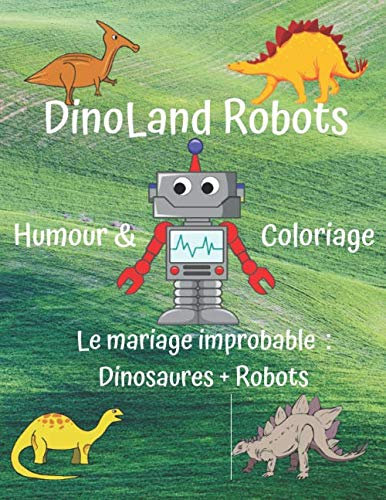DinoLand Robots: Livre à colorier | 21.59 x 27.94 cm (8.5 x 11 po) |Grand Format | 76 pages | pour Enfants, Ados & Adultes ayant de l'humour | Vision ... avec des rRbots| Nuancier à remplir