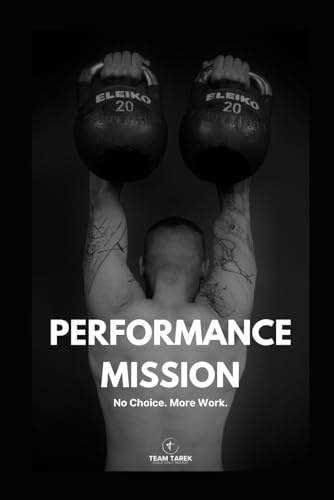 Performance Mission: No Choice. More Work.: Das Kettlebell-Programm für mehr Athletik.