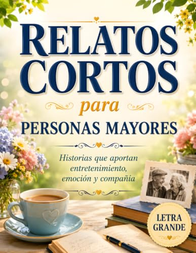 RELATOS CORTOS: Cuentos para personas mayores en letra grande, de lectura fácil y tranquila, ideales para ejercitar la mente y la memoria. Historias ... +65: Mente, Cuerpo y Entretenimiento)