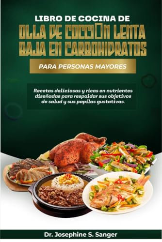 Libro de cocina de olla de cocción lenta baja en carbohidratos para personas mayores: Recetas deliciosas y ricas en nutrientes diseñadas para respaldar ... y sus papilas gustativas (Low-carb nº 3)