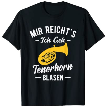 Tenorhornist Musiker Mir reichts ich geh Tenorhorn blasen T-Shirt