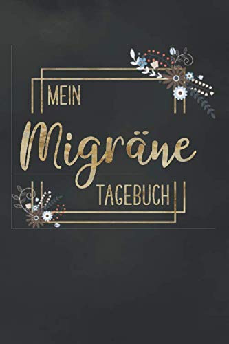 Mein Migräne Tagebuch: Migränetagebuch | Kopfschmerztagebuch zum Ausfüllen | mit vorgefertigten Feldern zur detaillierten Dokumentation | ausreichend Platz für Notizen