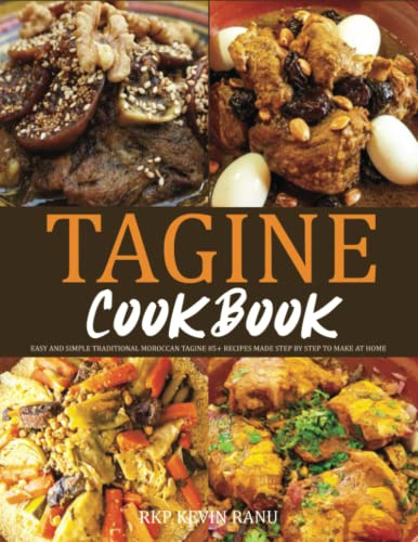 Tagine cookbook: Easy and simple traditional moroccan tagine 85+ recipe made step by step to make at home
