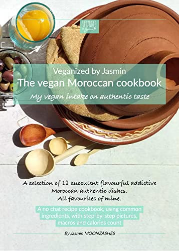 The vegan Moroccan cookbook: My vegan intake on authentic taste