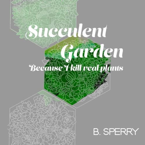 Succulent Garden: Because I Kill real plants