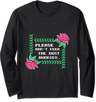 Feed Dust Bunnys Housekeeper Long Sleeve T-Shirt