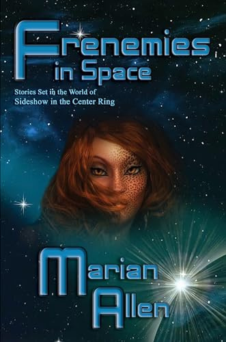 Frenemies in Space: Stories Set in the world of Sideshow in the Center Ring