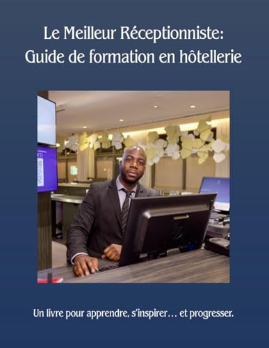 Le Meilleur Réceptionniste: Guide de formation en hôtellerie