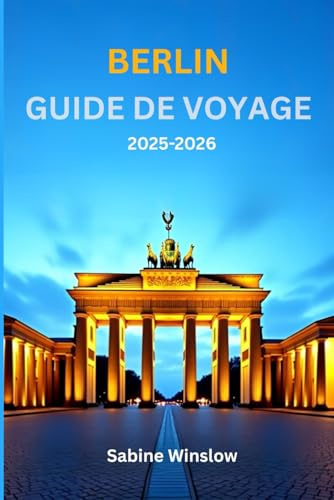 Berlin Guide de voyage 2025-2026: Informations locales authentiques pour les voyageurs à petit budget et les amateurs de luxe