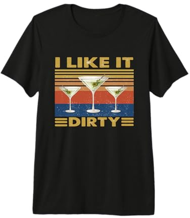 Funny Martini Lover Glass I Like It Dirty Martini Premium T-Shirt