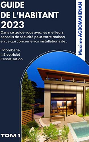 Guide de l'habitant conseil pratique en plomberie electricité et climatisation: Immobilier la sécurité des installations votre maison