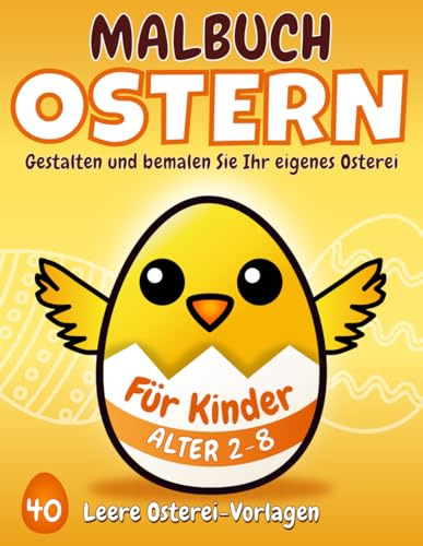 Gestalten und Bemalen Sie Ihr eigenes Osterei-Malbuch für Ostern – Für Kinder im Alter von 2-8 Jahren: 40 Eier-Vorlagen für kreative Familienzeit – ... (Oster-Kreativbücher für Kinder & Familie)