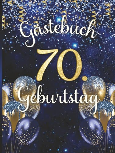 Gästebuch 70. Geburtstag: Erinnerungsbuch für Siebzigjährige. Design in Gold und Blau mit Ballons.