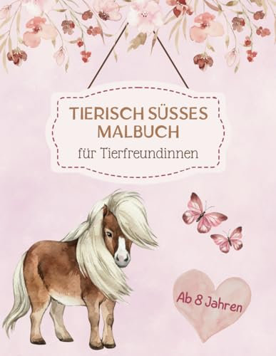 Tierisch süßes Malbuch für Tierfreundinnen: Eine Ausmalwelt für Mädchen ab 8 Jahren. Entdecke deine Kreativität und verbessere deine Konzentration