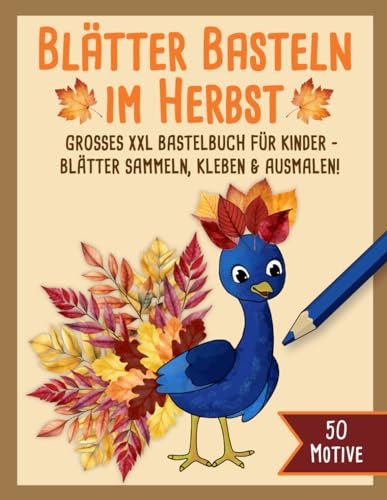 Blätter Basteln im Herbst: Großes XXL Bastelbuch für Kinder - Blätter Sammeln, Kleben, Malen | Sammel- & Bastelspaß ab 3 Jahre | 50 Motive