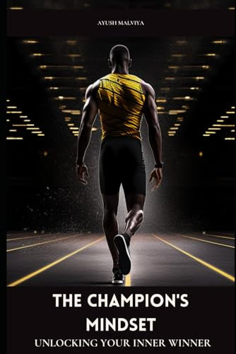 The Champion's Mindset : Unlocking Your Inner Winner | Book For Improving Productivity, Self-Motivation & Self-Care: How To Achieve Your Dreams