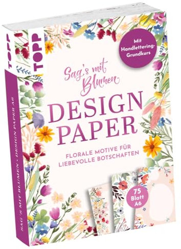 Design Paper A6 Sag's mit Blumen. Mit Handlettering-Grundkurs: 75 Motivpapiere (DIN A6, 220 g/m²), in 25 Designs, 16 Seiten Handlettering-Grundkurs, Softcover