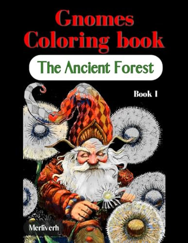 The Ancient Forest Coloring Book - Book 1 Gnomes: Fantasy Gnomes and Magical Creatures - Original Handmade Illustrations, Artistic Therapy and Fun for ... Mindfulness and Connection with Nature