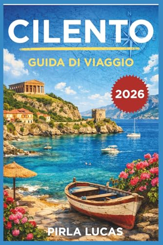 CILENTO GUIDA DI VIAGGIO 2026: Una guida pratica per esplorare con sicurezza la costa, i borghi e i sentieri naturalistici del Sud Italia.