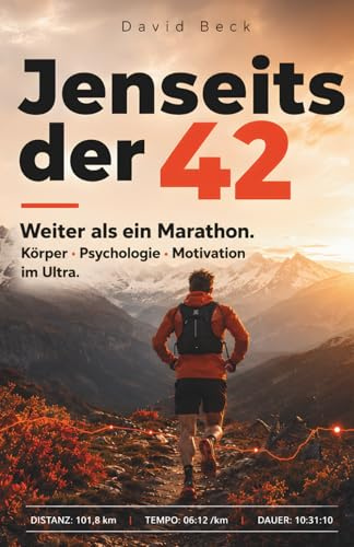 Jenseits der 42: Weiter als ein Marathon. Körper, Psychologie & Motivation im Ultra