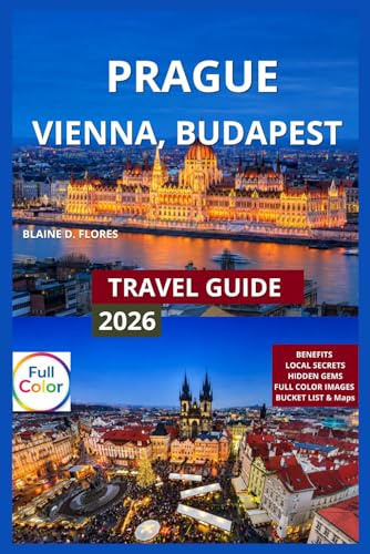 Prague,Vienna & Budapest Travel Guide Full-Color: River Cruises, Neighborhood Tour With Map & Images (Old Town, Lesser Town, New Town, Castle ... Time Visitors, Fun Things To Do, Nightlife &