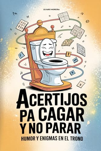 Acertijos pa’ cagar y no parar - Humor y enigmas en el trono: Diálogos con el retrete, puzles, curiosidades y juegos para pensar y reír. Regalo original para cumpleaños, Navidad y amigo invisible