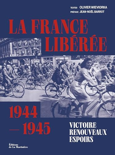 La France libérée. Victoire, renouveaux, espoirs